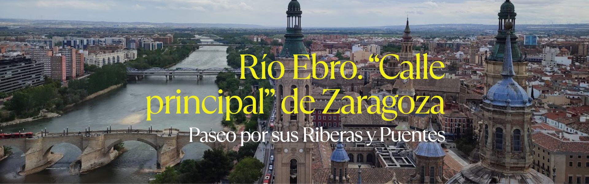 Río Ebro “Calle principal» de Zaragoza. Paseo por sus Riberas y Puentes